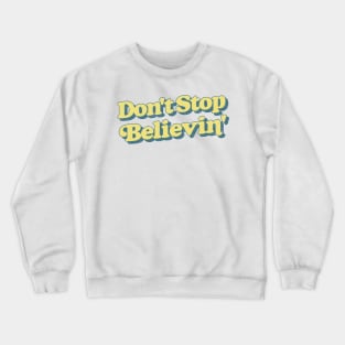 Don't Stop Believin'  / Lyrics Typography Design Crewneck Sweatshirt